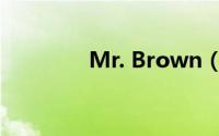 Mr. Brown（Mr. Brown）